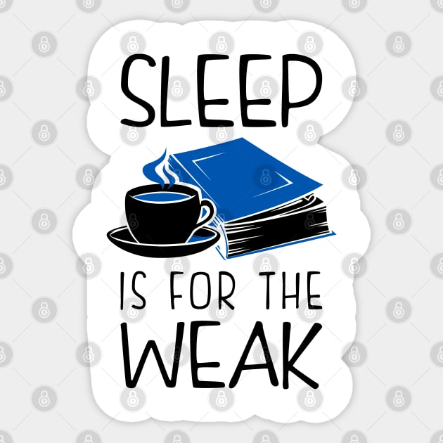 Sleep Is For The Weak Booklover Sticker by KsuAnn